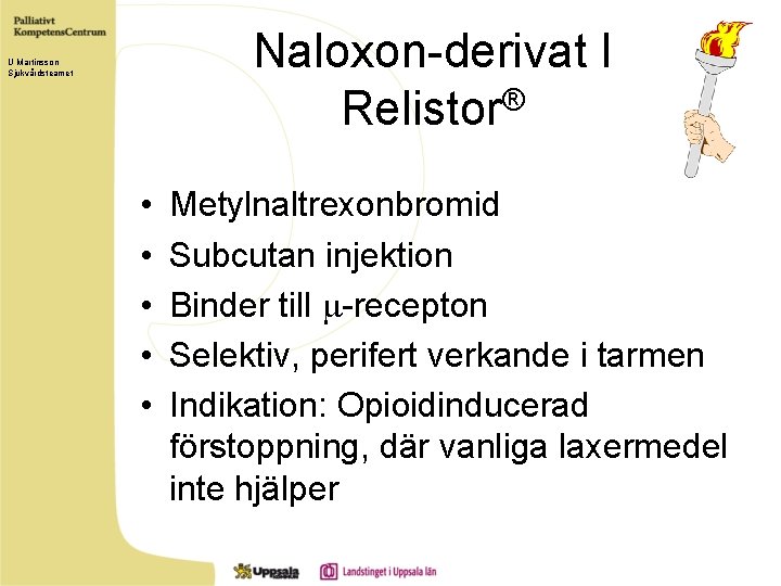 Naloxon-derivat I Relistor® U Martinsson Sjukvårdsteamet • • • Metylnaltrexonbromid Subcutan injektion Binder till