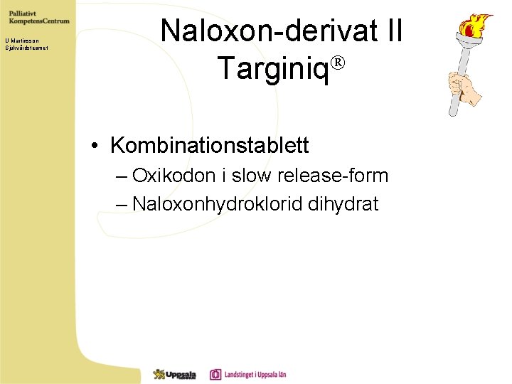 U Martinsson Sjukvårdsteamet Naloxon-derivat II Targiniq • Kombinationstablett – Oxikodon i slow release-form –