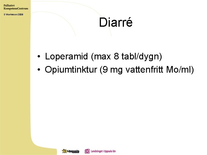 U Martinsson 2008 Diarré • Loperamid (max 8 tabl/dygn) • Opiumtinktur (9 mg vattenfritt