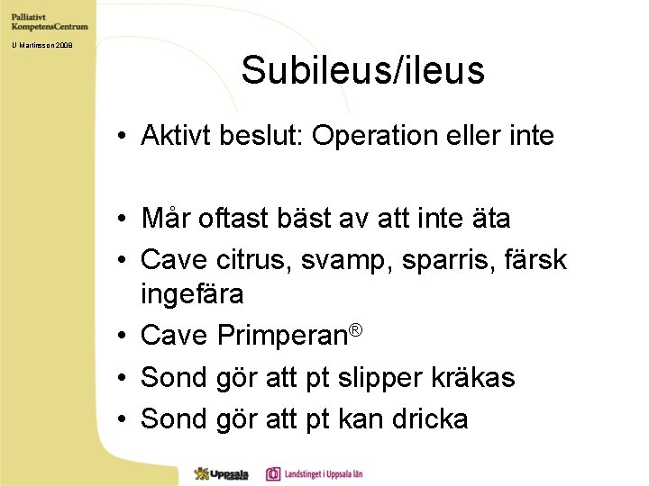 U Martinsson 2008 Subileus/ileus • Aktivt beslut: Operation eller inte • Mår oftast bäst