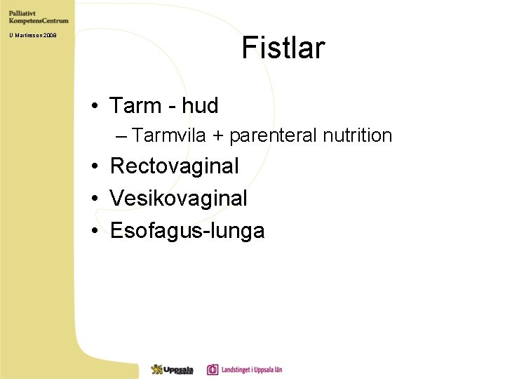 Fistlar U Martinsson 2008 • Tarm - hud – Tarmvila + parenteral nutrition •