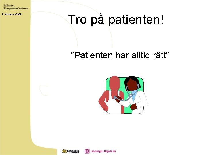 U Martinsson 2008 Tro på patienten! ”Patienten har alltid rätt” 