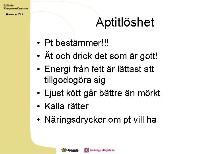U Martinsson 2008 Aptitlöshet • Pt bestämmer!!! • Ät och drick det som är