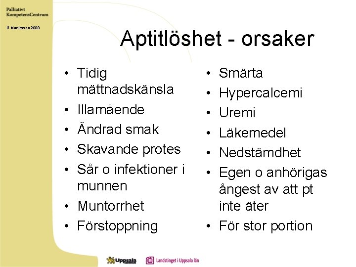 U Martinsson 2008 Aptitlöshet - orsaker • Tidig mättnadskänsla • Illamående • Ändrad smak