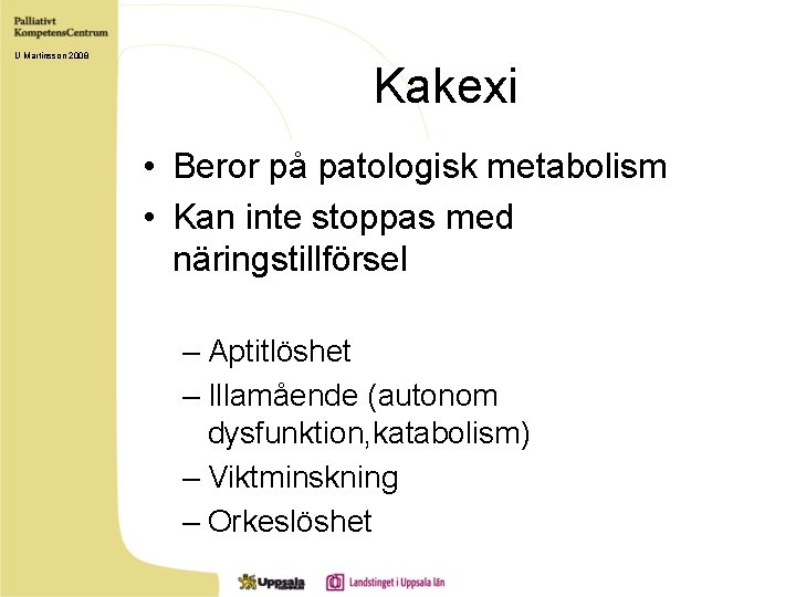 U Martinsson 2008 Kakexi • Beror på patologisk metabolism • Kan inte stoppas med