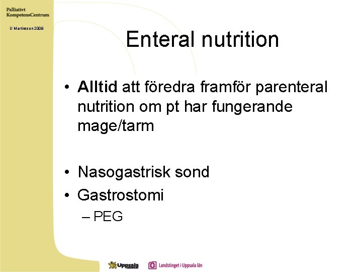 U Martinsson 2008 Enteral nutrition • Alltid att föredra framför parenteral nutrition om pt