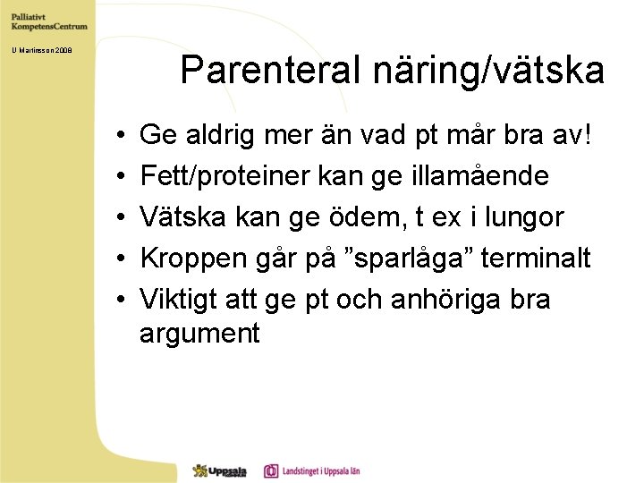 U Martinsson 2008 Parenteral näring/vätska • • • Ge aldrig mer än vad pt