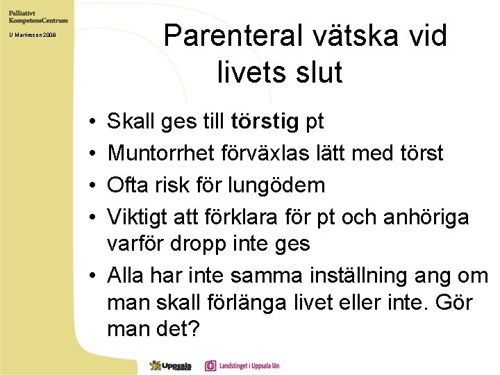 Parenteral vätska vid livets slut U Martinsson 2008 • • Skall ges till törstig