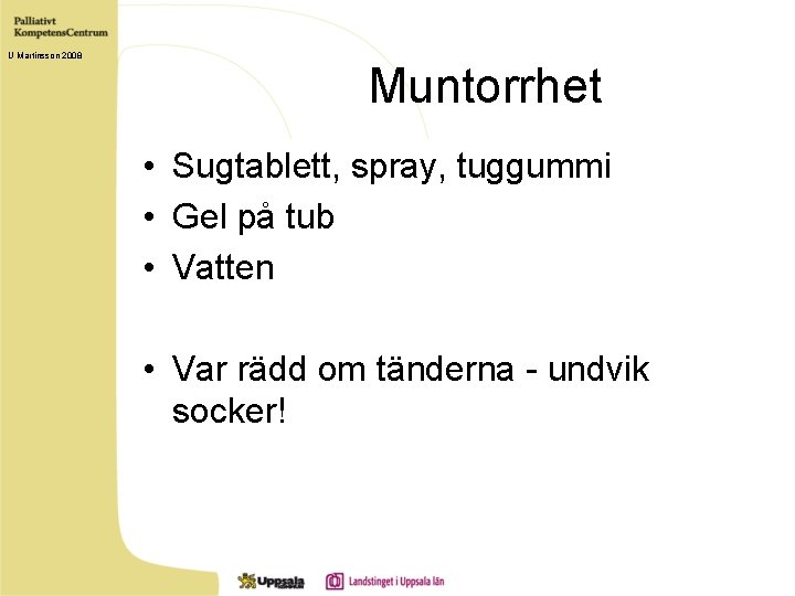 U Martinsson 2008 Muntorrhet • Sugtablett, spray, tuggummi • Gel på tub • Vatten