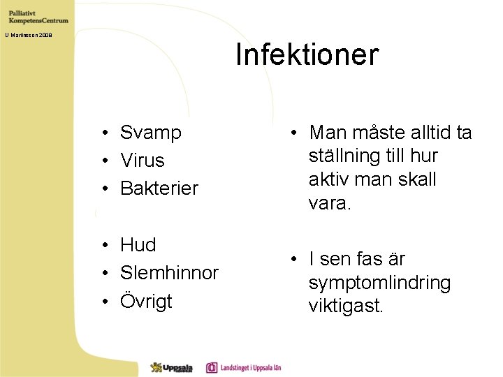 U Martinsson 2008 Infektioner • Svamp • Virus • Bakterier • Man måste alltid