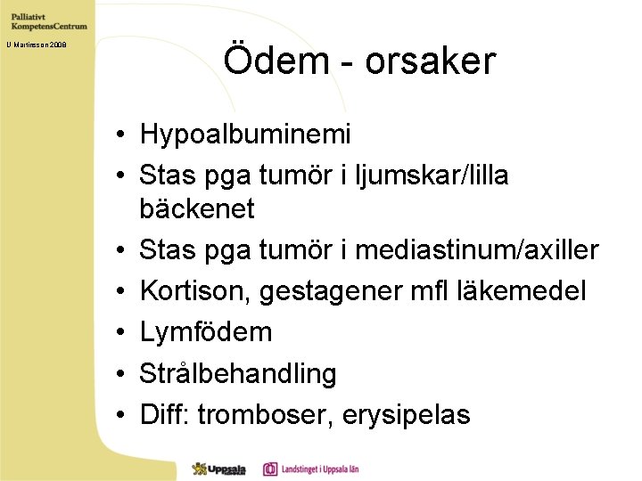 U Martinsson 2008 Ödem - orsaker • Hypoalbuminemi • Stas pga tumör i ljumskar/lilla