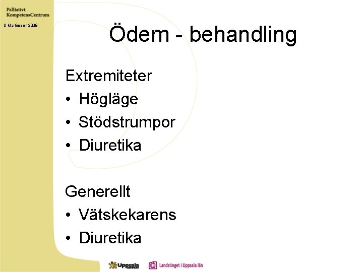 U Martinsson 2008 Ödem - behandling Extremiteter • Högläge • Stödstrumpor • Diuretika Generellt