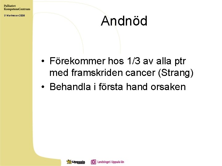 U Martinsson 2008 Andnöd • Förekommer hos 1/3 av alla ptr med framskriden cancer