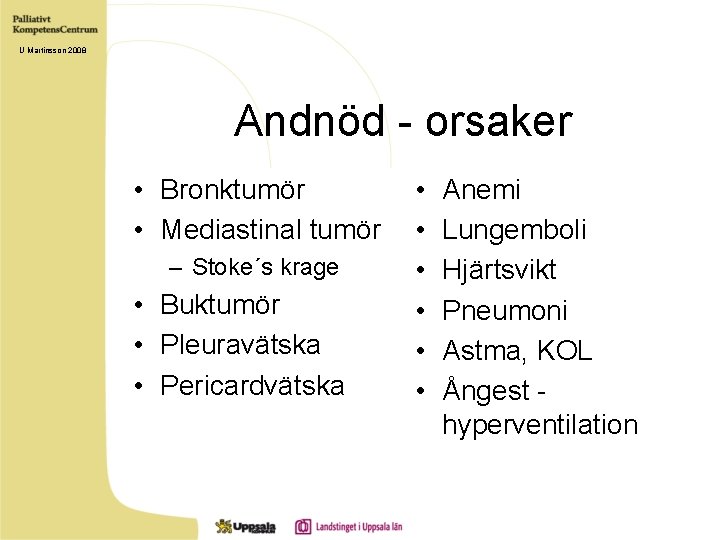 U Martinsson 2008 Andnöd - orsaker • Bronktumör • Mediastinal tumör – Stoke´s krage