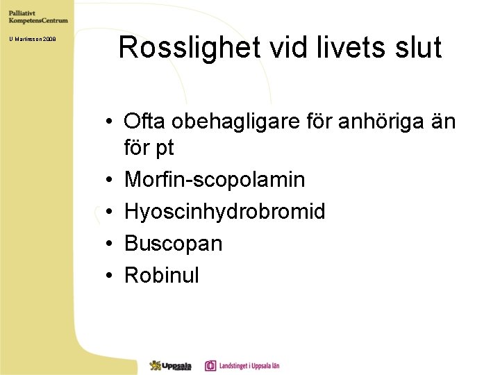 U Martinsson 2008 Rosslighet vid livets slut • Ofta obehagligare för anhöriga än för