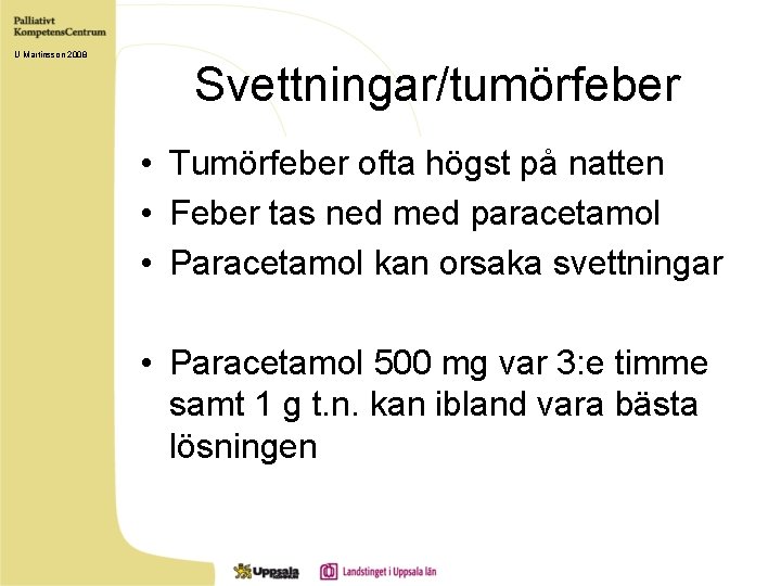 U Martinsson 2008 Svettningar/tumörfeber • Tumörfeber ofta högst på natten • Feber tas ned