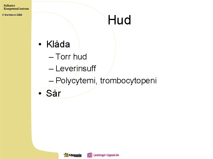 Hud U Martinsson 2008 • Klåda – Torr hud – Leverinsuff – Polycytemi, trombocytopeni