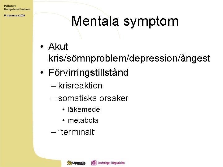 U Martinsson 2008 Mentala symptom • Akut kris/sömnproblem/depression/ångest • Förvirringstillstånd – krisreaktion – somatiska