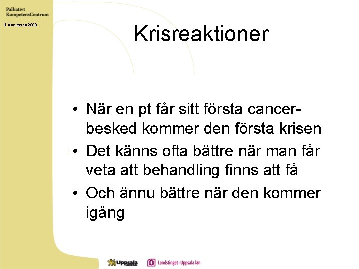 U Martinsson 2008 Krisreaktioner • När en pt får sitt första cancerbesked kommer den