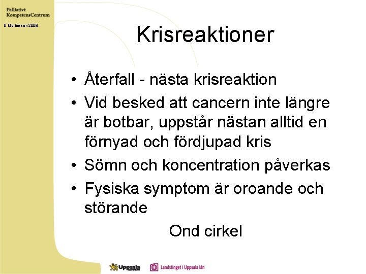 U Martinsson 2008 Krisreaktioner • Återfall - nästa krisreaktion • Vid besked att cancern
