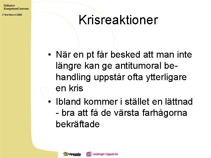U Martinsson 2008 Krisreaktioner • När en pt får besked att man inte längre