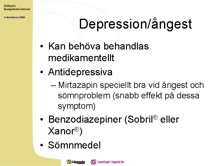 U Martinsson 2008 Depression/ångest • Kan behöva behandlas medikamentellt • Antidepressiva – Mirtazapin speciellt
