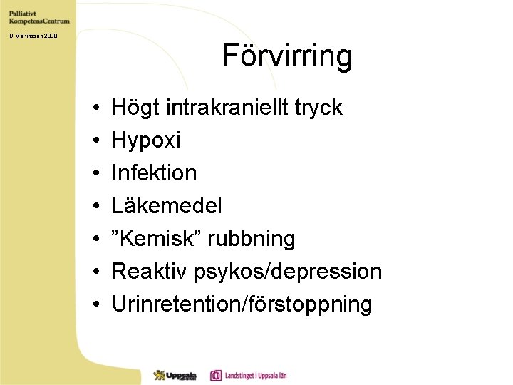 U Martinsson 2008 Förvirring • • Högt intrakraniellt tryck Hypoxi Infektion Läkemedel ”Kemisk” rubbning