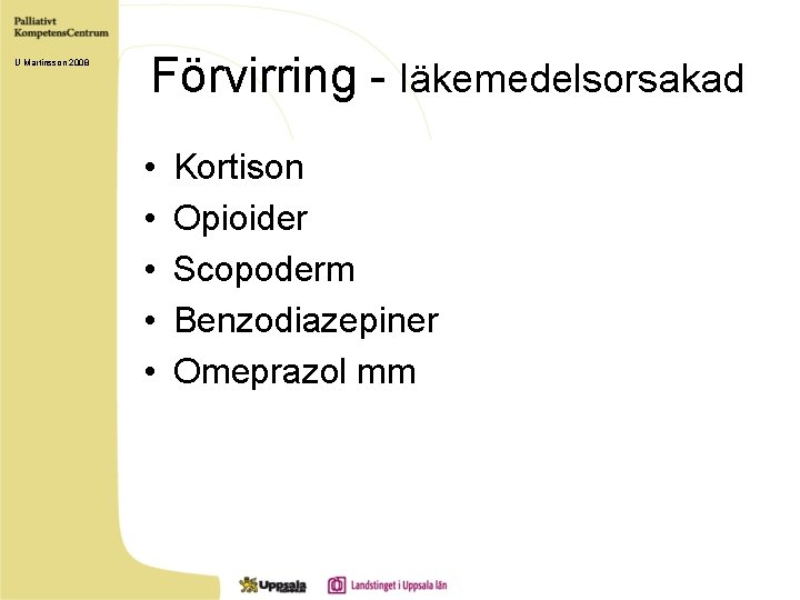U Martinsson 2008 Förvirring - läkemedelsorsakad • • • Kortison Opioider Scopoderm Benzodiazepiner Omeprazol