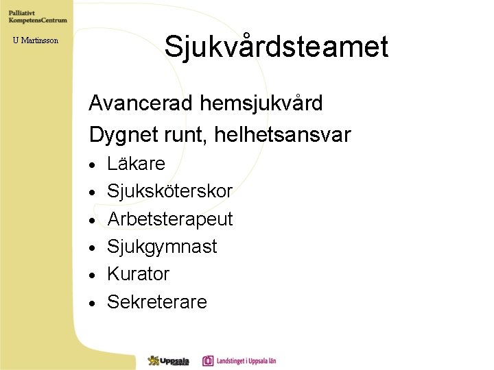 Sjukvårdsteamet U Martinsson Avancerad hemsjukvård Dygnet runt, helhetsansvar · · · Läkare Sjuksköterskor Arbetsterapeut