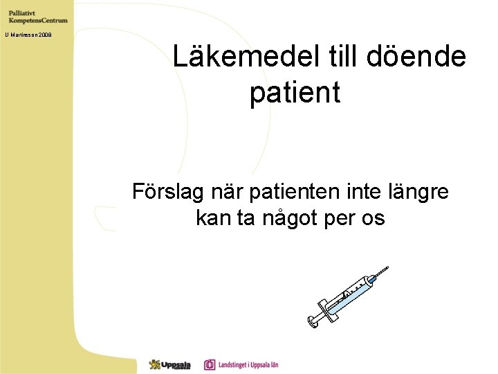 U Martinsson 2008 Läkemedel till döende patient Förslag när patienten inte längre kan ta