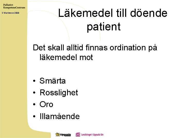 Läkemedel till döende patient U Martinsson 2008 Det skall alltid finnas ordination på läkemedel