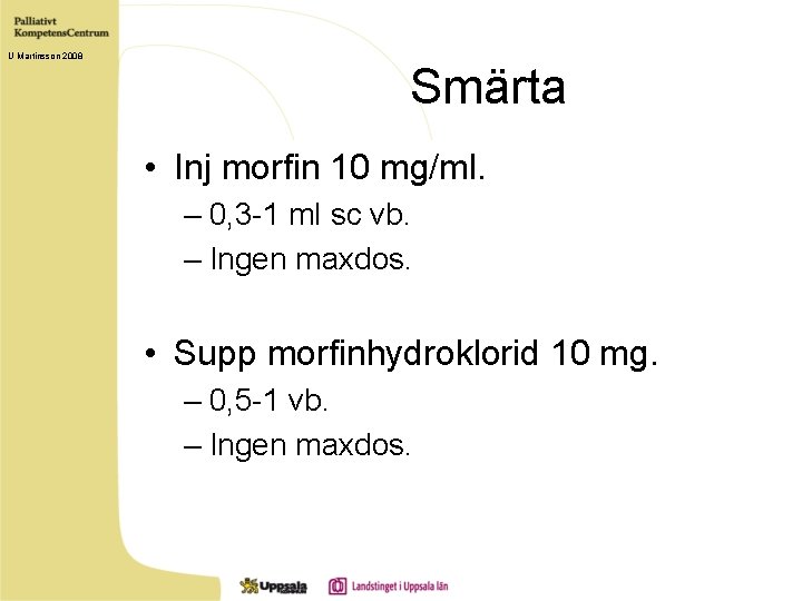 U Martinsson 2008 Smärta • Inj morfin 10 mg/ml. – 0, 3 -1 ml