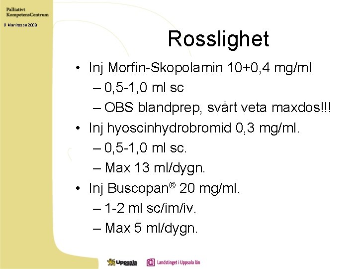 U Martinsson 2008 Rosslighet • Inj Morfin-Skopolamin 10+0, 4 mg/ml – 0, 5 -1,