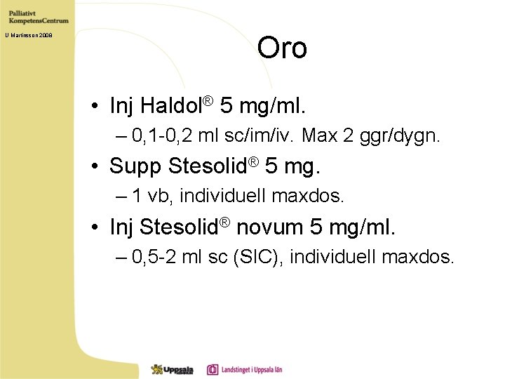 U Martinsson 2008 Oro • Inj Haldol® 5 mg/ml. – 0, 1 -0, 2