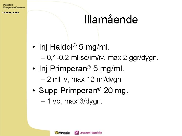 U Martinsson 2008 Illamående • Inj Haldol® 5 mg/ml. – 0, 1 -0, 2