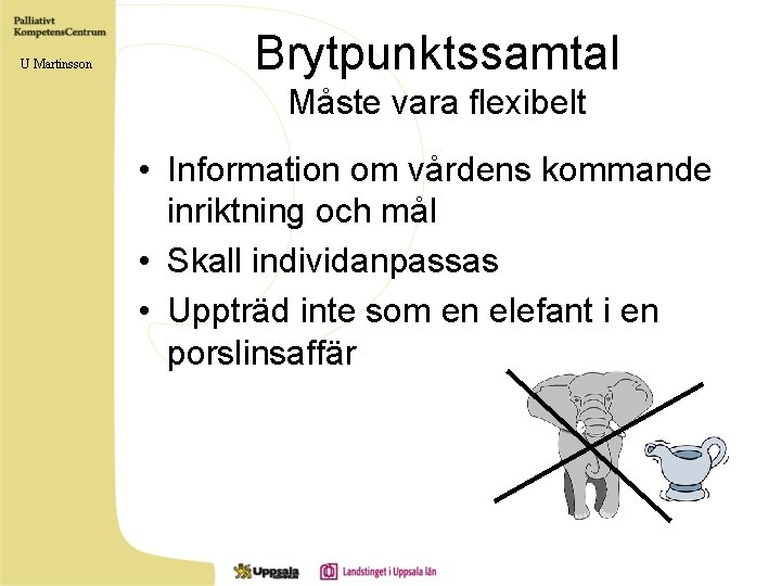 U Martinsson Brytpunktssamtal Måste vara flexibelt • Information om vårdens kommande inriktning och mål