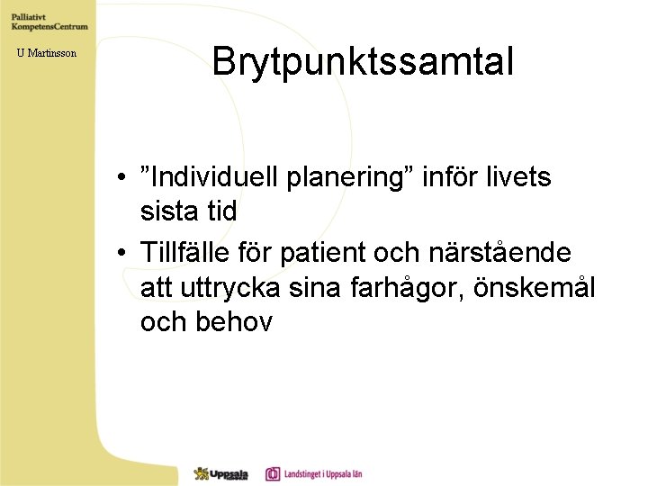 U Martinsson Brytpunktssamtal • ”Individuell planering” inför livets sista tid • Tillfälle för patient
