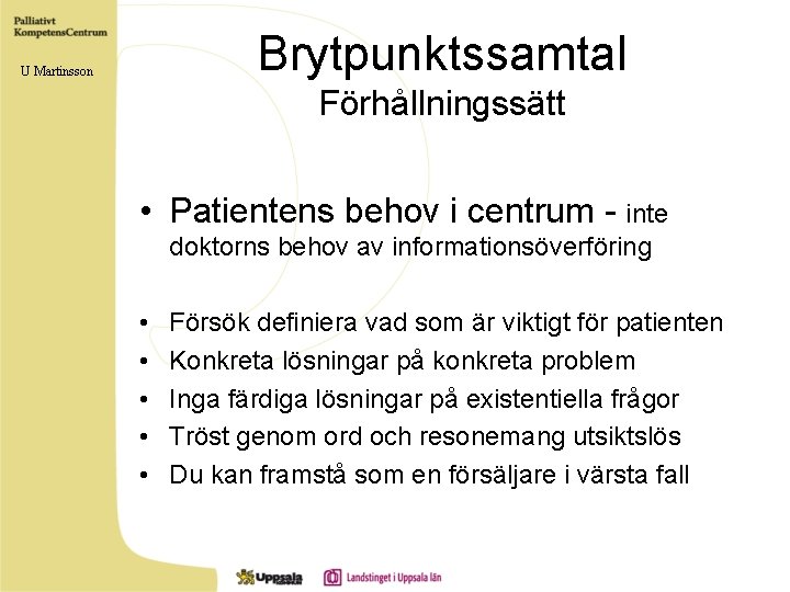 Brytpunktssamtal U Martinsson Förhållningssätt • Patientens behov i centrum - inte doktorns behov av