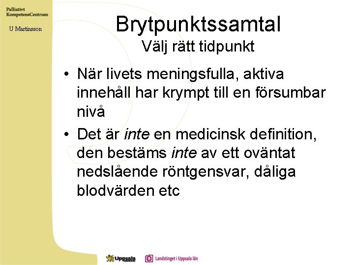 U Martinsson Brytpunktssamtal Välj rätt tidpunkt • När livets meningsfulla, aktiva innehåll har krympt