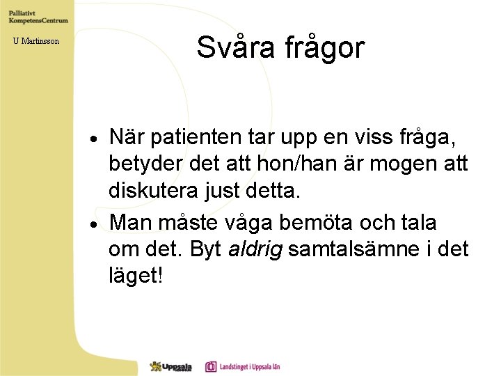 Svåra frågor U Martinsson När patienten tar upp en viss fråga, betyder det att