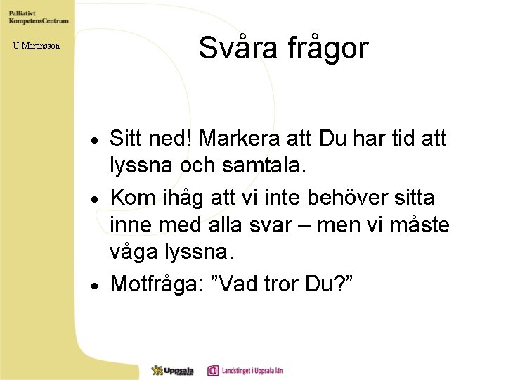 Svåra frågor U Martinsson Sitt ned! Markera att Du har tid att lyssna och