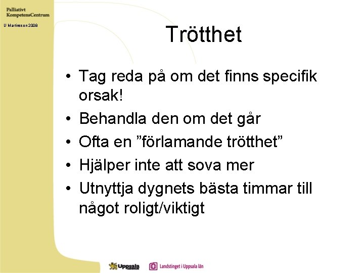 U Martinsson 2008 Trötthet • Tag reda på om det finns specifik orsak! •