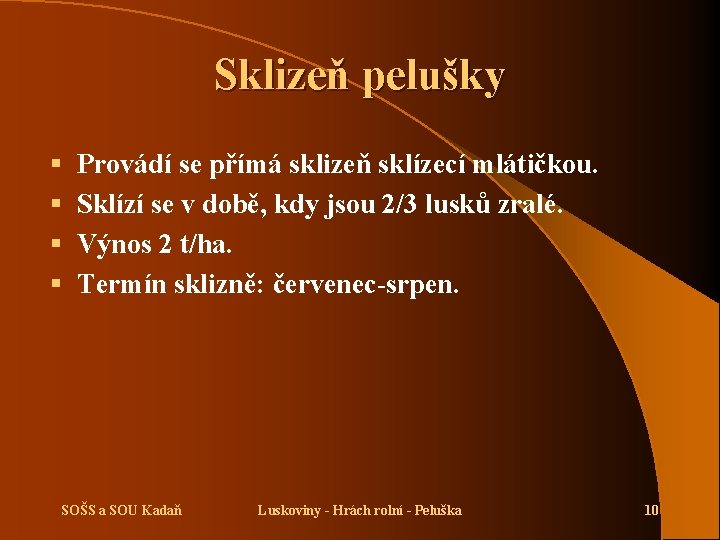 Sklizeň pelušky § § Provádí se přímá sklizeň sklízecí mlátičkou. Sklízí se v době,