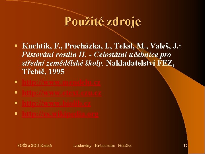 Použité zdroje § Kuchtík, F. , Procházka, I. , Teksl, M. , Valeš, J.