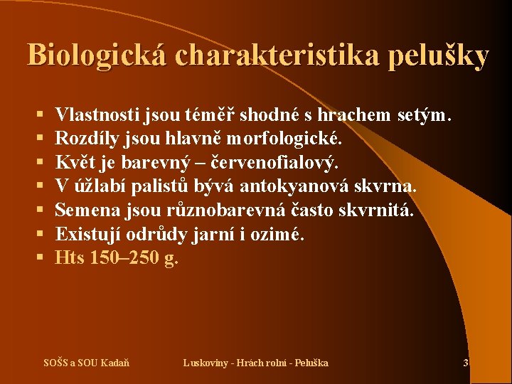 Biologická charakteristika pelušky § § § § Vlastnosti jsou téměř shodné s hrachem setým.