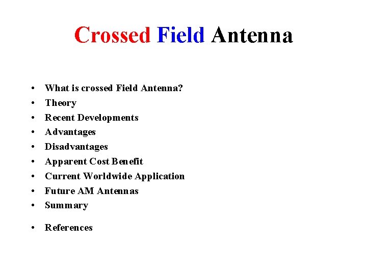 Crossed Field Antenna • • • What is crossed Field Antenna? Theory Recent Developments