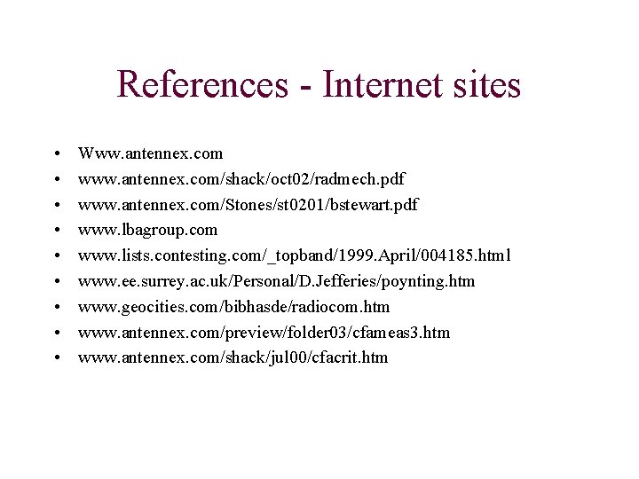 References - Internet sites • • • Www. antennex. com www. antennex. com/shack/oct 02/radmech.