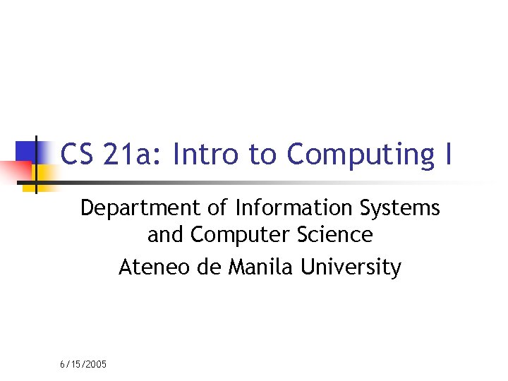 CS 21 a: Intro to Computing I Department of Information Systems and Computer Science