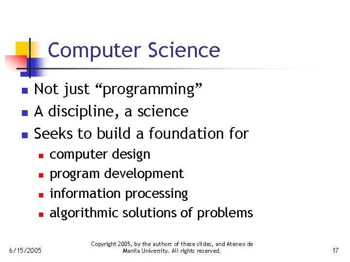 Computer Science n n n Not just “programming” A discipline, a science Seeks to