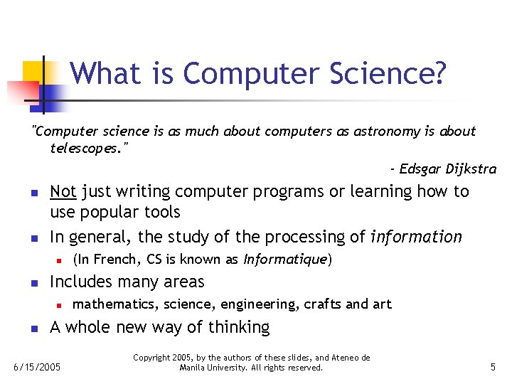 What is Computer Science? "Computer science is as much about computers as astronomy is